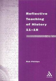 Reflective Teaching of History 11-18 (Continuum Studies in Reflective Practice and Theory Series)