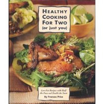 Healthy Cooking for Two: Low-Fat Recipes With Half the Fuss and Double the Taste (Or Just You : Low-Fat Recipes With Half the Fuss and Double the Taste)