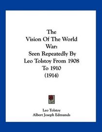 The Vision Of The World War: Seen Repeatedly By Leo Tolstoy From 1908 To 1910 (1914)