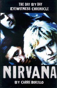 Nirvana: The Day-By-Day Eyewitness Chronicle