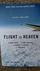 Flight to Heaven : A Pilot's True Story