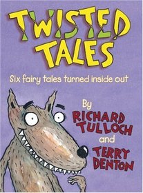 Twisted Tales: Six Fairy Tales Turned Inside Out