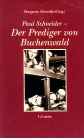 Paul Schneider. Der Prediger von Buchenwald.