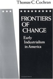 Frontiers of Change: Early Industrialism in America