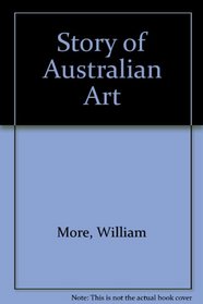 The Story of Australian Art - from the Earliest Known Art of the Continent to the Art of To-day : In Two Volumes - Volume I