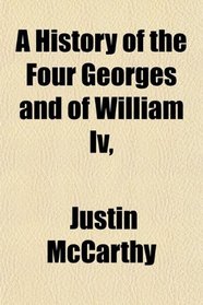 A History of the Four Georges and of William Iv,