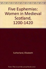 Five Euphemias : Women in Medieval Scotland, 1200-1420