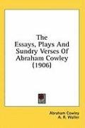 The Essays, Plays And Sundry Verses Of Abraham Cowley (1906)