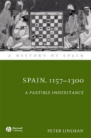 Spain 1157 - 1300 A Partible Inheritance (A History of Spain)