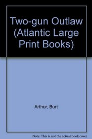 Two-gun Outlaw (Atlantic Large Print Books)