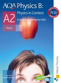 AQA Physics B A2: Student's Book: Physics in Context (Aqa Physics for A2)