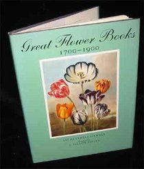 Great Flower Books, 1700-1900: A Bibliographical Record of Two Centuries of Finely-Illustrated Flower Books