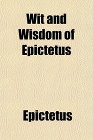 Wit and Wisdom of Epictetus