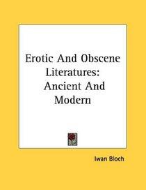 Erotic And Obscene Literatures: Ancient And Modern
