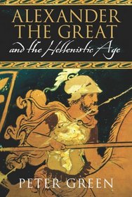 Alexander the Great and the Hellenistic Age: A Short History (Universal History)