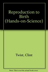 Reproduction to Birth (Hands-on-Science)