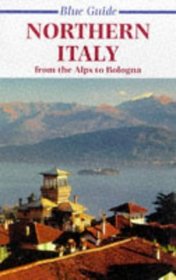 Blue Guide: Northern Italy: From the Alps to Bolgna (Blue Guides (Only Op))