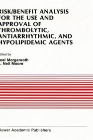 Risk/Benefit Analysis for the Use and Approval of Thrombolytic, Antiarrhythmic, and Hypolipidemic Agents (Developments in Cardiovascular Medicine)