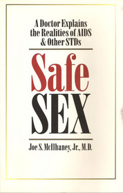 Safe Sex: A Doctor Examines the Realities of AIDS And Other STDs