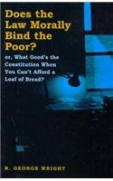 Does the Law Morally Bind the Poor?: Or What Good's the Constitution When You Can't Buy a Loaf of Bread? (Critical America Series)