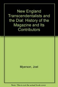 New England Transcendentalists and the Dial: A History of the Magazine and Its Contributions