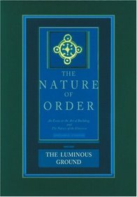 The Luminous Ground: The Nature of Order, Book 4