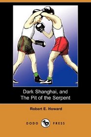 Dark Shanghai, and The Pit of the Serpent (Dodo Press)