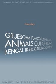 Gruesome Playground Injuries; Animals Out of Paper; Bengal Tiger at the Baghdad Zoo: Three Plays