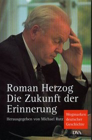 Die Zukunft der Erinnerung: Wegmarken deutscher Geschichte (German Edition)