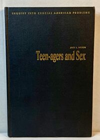 Teenagers and Sex (Inquiry into Crucial American Problems)