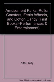 Amusement Parks: Roller Coasters, Ferris Wheels, and Cotton Candy (First Book)