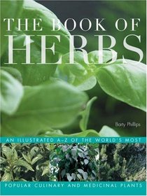 The Book of Herbs: An Illustrated A-Z of the World's Most Popular Culinary and Medicinal Plants