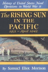 The Rising Sun in the Pacific 1931 - April 1942 (History of United States Naval Operations in World War II, 3)