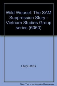 Wild Weasel: The Sam Suppression Story (Vietnam Studies Group)