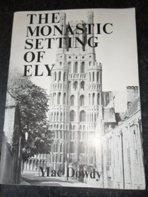 The monastic setting of Ely (Ely local history series)