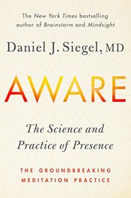 Aware: The Science and Practice of Presence - A Complete Guide to the Groundbreaking Wheel of Awareness Meditation Practice