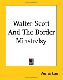 Walter Scott And the Border Minstrelsy