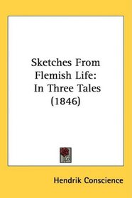 Sketches From Flemish Life: In Three Tales (1846)