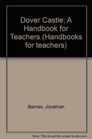 Dover Castle: A Handbook for Teachers (Handbooks for teachers)