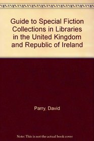 Guide to Special Fiction Collections in Libraries in the United Kingdom and Republic of Ireland