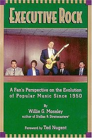 Executive Rock : A Fan's Perspective on the Evolution of Popular Music Since 1950