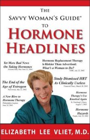 The Savvy Woman's Guide to Hormone Headlines: What America Got Wrong About Estrogen (The Savvy Woman's Guide Series)
