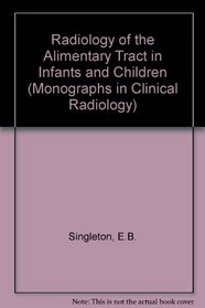 Radiology Alimentary Tract: (Saunders Monographs in Clinical Radiology; V. 10)