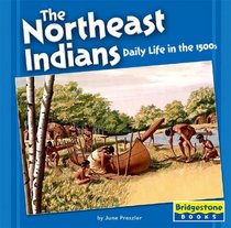 The Northeast Indians: Daily Life In The 1500s (Native American Life)