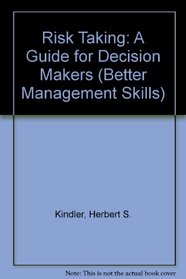 Risk Taking: A Guide for Decision Makers (Better Management Skills)