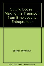 Cutting Loose: Making the Transition from Employee to Entrepreneur