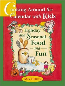 Cooking Around the Calendar with Kids: Holiday and Seasonal Food and Fun