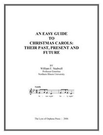 An Easy Guide to Christmas Carols: Their Past, Present and Future