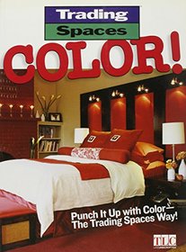 Trading Spaces: Color!: Punch It Up with Color -- The Trading Spaces Way!