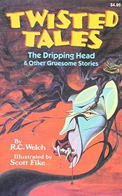 The Dripping Head & Other Gruesome Stories (Twisted Tales)